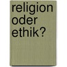 Religion Oder Ethik? door Wilhelm Gräb