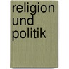 Religion und Politik door Johann Baptist Müller