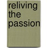 Reliving The Passion door Walter Wangerin Jr.