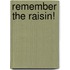 Remember The Raisin!