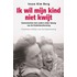 Ik wil mijn kind niet kwijt!
