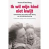 Ik wil mijn kind niet kwijt! door I.K. Berg