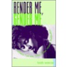 Render Me, Gender Me by Kath Weston