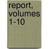 Report, Volumes 1-10 door Onbekend