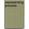 Representing Process door David A. Buchanan