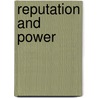 Reputation And Power door Daniel P. Carpenter
