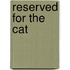 Reserved for the Cat