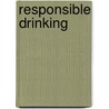 Responsible Drinking by Rudy Hoeltzel