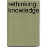 Rethinking Knowledge by Robert F. Goodman