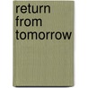 Return From Tomorrow by George Ritchie