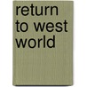 Return to West World door Ed Crandell