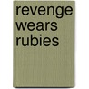Revenge Wears Rubies by Renee Bernard