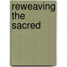 Reweaving The Sacred door Carol J. Gallagher