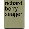 Richard Berry Seager door Marshall Joseph Becker
