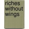 Riches Without Wings door Orison Swett Marden