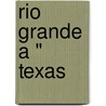 Rio Grande a " Texas by Unknown