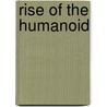 Rise of the Humanoid door Raymond G. Taylor