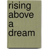 Rising Above A Dream door Iris F. Settles