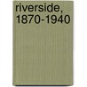 Riverside, 1870-1940 by Steve Lech