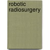 Robotic Radiosurgery door Onbekend
