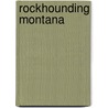 Rockhounding Montana door Robert Feldman
