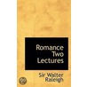 Romance Two Lectures by Sir Walter Raleigh