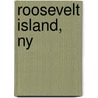 Roosevelt Island, Ny by The Roosevelt Island Historical Society