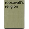 Roosevelt's Religion door Christian Fichthorne Reisner