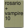 Rosario + Vampire 10 by Akihisa Ikeda