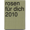 Rosen für dich 2010 door Onbekend