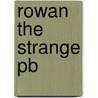 Rowan The Strange Pb by Julie Hearn