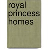 Royal Princess Homes door Andrea Posner-Sanchez