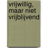 Vrijwillig, maar niet vrijblijvend