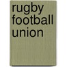 Rugby Football Union by Miriam T. Timpledon