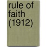 Rule Of Faith (1912) by W.P. Paterson