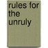 Rules for the Unruly