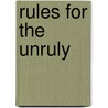 Rules for the Unruly by Marion Winik