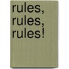 Rules, Rules, Rules! by Michelle Kelley