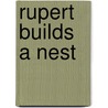 Rupert Builds A Nest door Onbekend