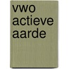 Vwo actieve aarde by T. de Boer