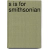 S Is for Smithsonian by Roland Smith