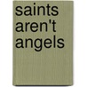 Saints Aren't Angels door A. Benack Richard