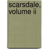 Scarsdale, Volume Ii door James Phillips Kay Shuttleworth