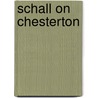 Schall On Chesterton by James V. Schall