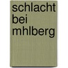 Schlacht Bei Mhlberg by Max Lenz