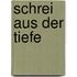 Schrei aus der Tiefe
