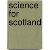 Science For Scotland by Unknown
