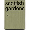 Scottish Gardens ... door Herbert Maxwell