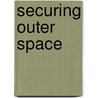 Securing Outer Space door Michael Sheehan