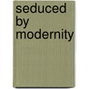 Seduced by Modernity by Mary O'Connor
